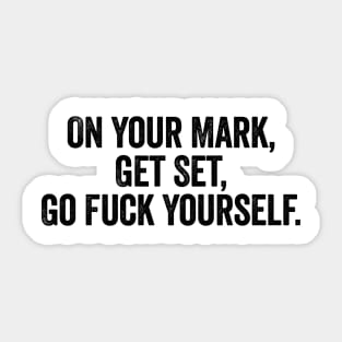 On Your Mark Get Set Go Fuck Yourself Black Sticker